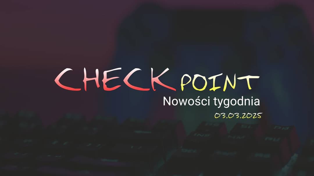 Checkpoint: Nowości tygodnia 03.03.2025