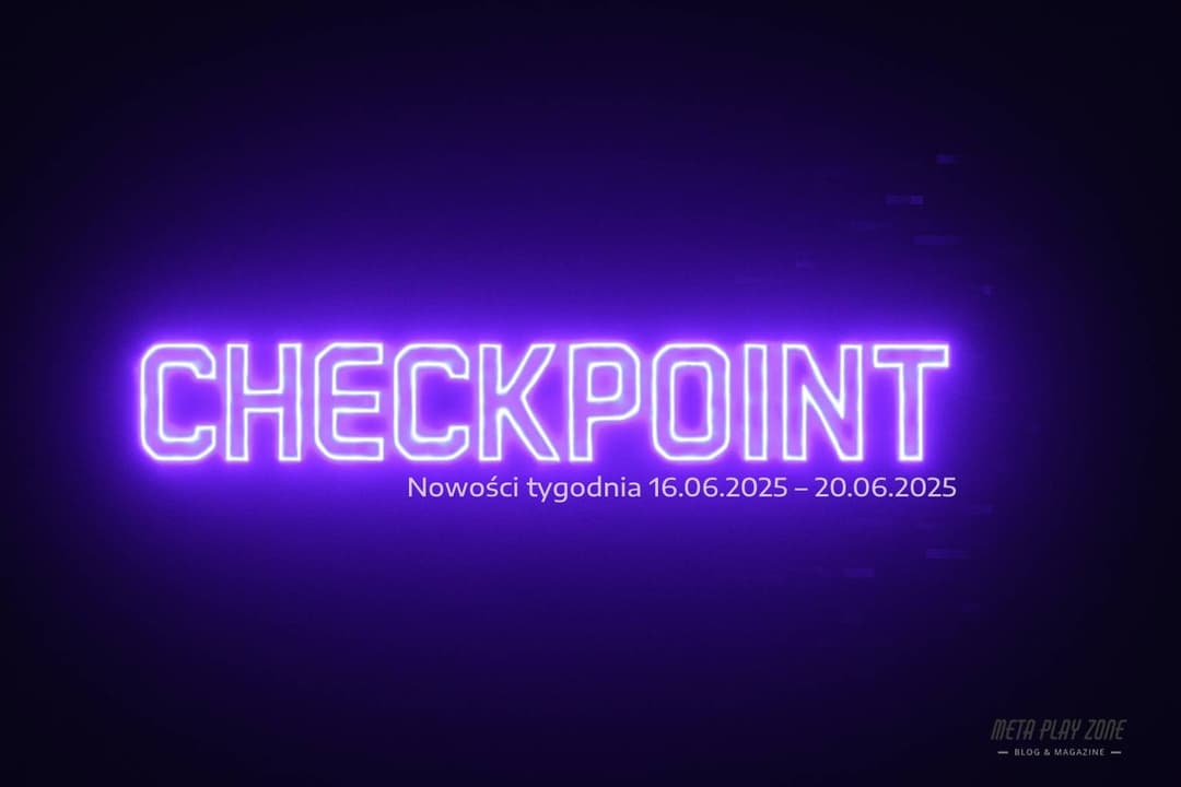 Checkpoint: Nowości tygodnia (16–20 czerwca 2025)