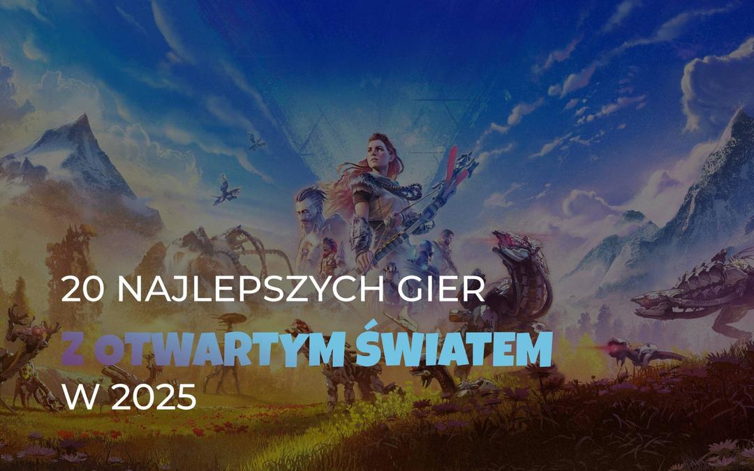 Najlepsze gry z otwartym światem w 2025 roku