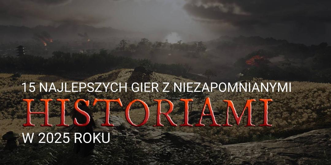 Gry z niezapomnianymi historiami, w które warto zagrać w 2025 roku